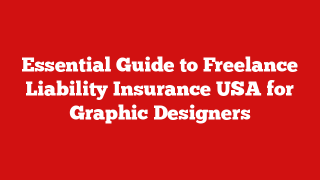 Essential Guide to Freelance Liability Insurance USA for Graphic Designers
